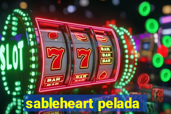 sableheart pelada